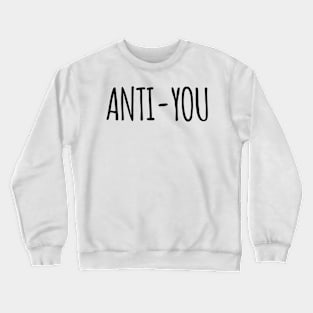 ANTI YOU Crewneck Sweatshirt